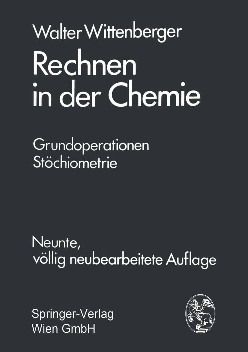 Titlebook: Rechnen in der Chemie; Grundoperationen - S Walter Wittenberger Textbook 19769th edition Springer-Verlag Vienna 1976 Chemie.Rechnen.Rechner Titlebook: Rechnen in der Chemie; Grundoperationen - S Walter Wittenberger Textbook 19769th edition Springer-Verlag Vienna 1976 Chemie.Rechnen.Rechner