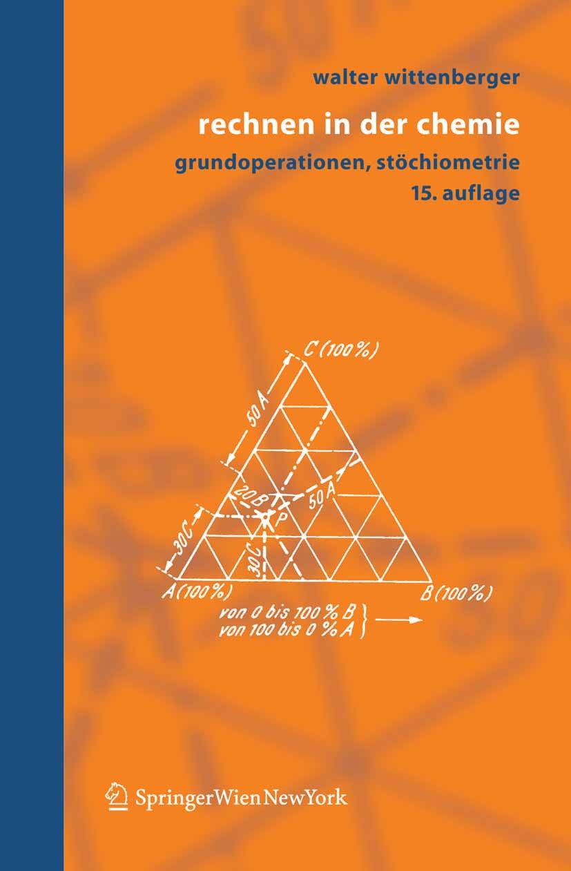 Titlebook: Rechnen in der Chemie; Grundoperationen, St Walter Wittenberger Textbook 2005Latest edition Springer-Verlag Vienna 2005 Chemie.Chemotechnik Titlebook: Rechnen in der Chemie; Grundoperationen, St Walter Wittenberger Textbook 2005Latest edition Springer-Verlag Vienna 2005 Chemie.Chemotechnik