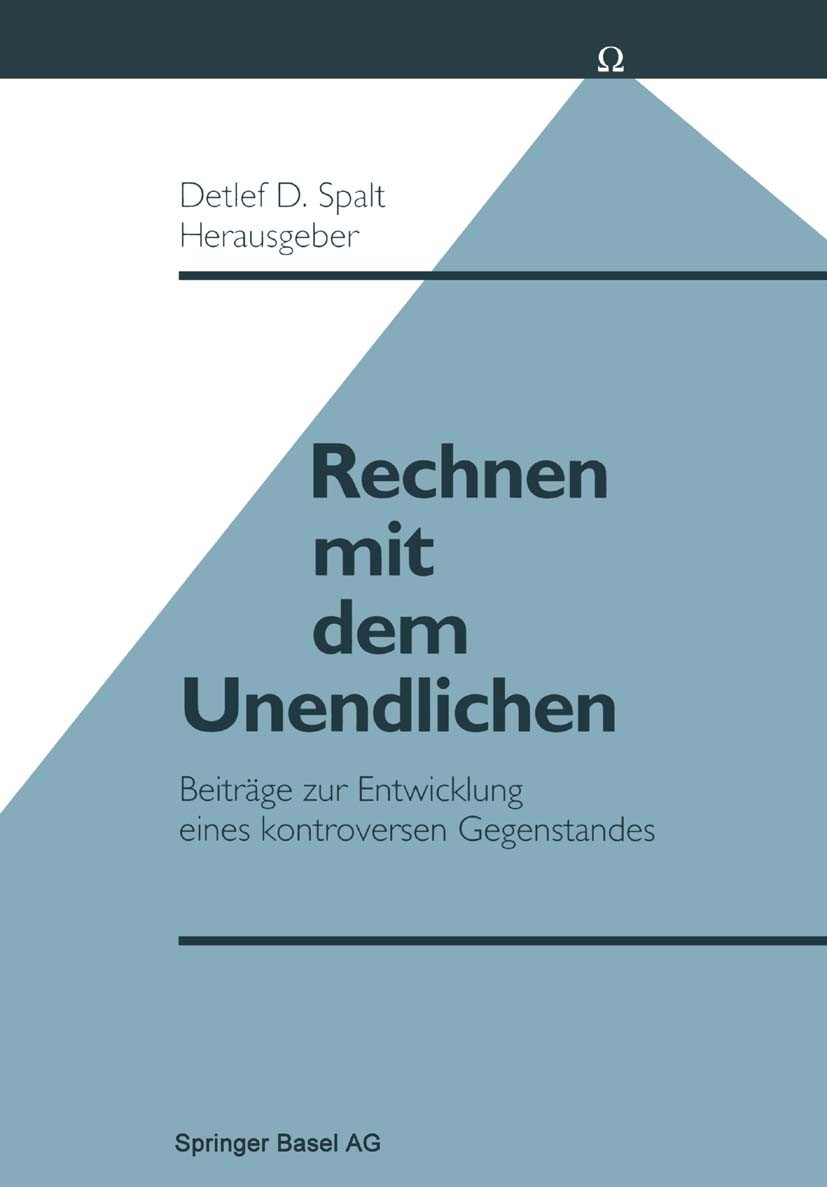 Titlebook: Rechnen mit dem Unendlichen; Beiträge zur Entwick Detlef D. Spalt Book 1990 Springer Basel AG 1990 Algebra.Ansicht.Cantor.Entwicklung.Funkt Titlebook: Rechnen mit dem Unendlichen; Beiträge zur Entwick Detlef D. Spalt Book 1990 Springer Basel AG 1990 Algebra.Ansicht.Cantor.Entwicklung.Funkt