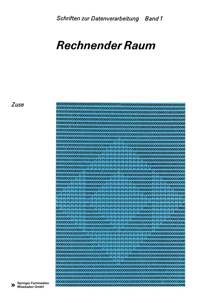 Titlebook: Rechnender Raum; Konrad Zuse Book 1969 Springer Fachmedien Wiesbaden 1969 Automaten.Automatentheorie.Differentialgleichung.Gleichung.Kausa Titlebook: Rechnender Raum; Konrad Zuse Book 1969 Springer Fachmedien Wiesbaden 1969 Automaten.Automatentheorie.Differentialgleichung.Gleichung.Kausa