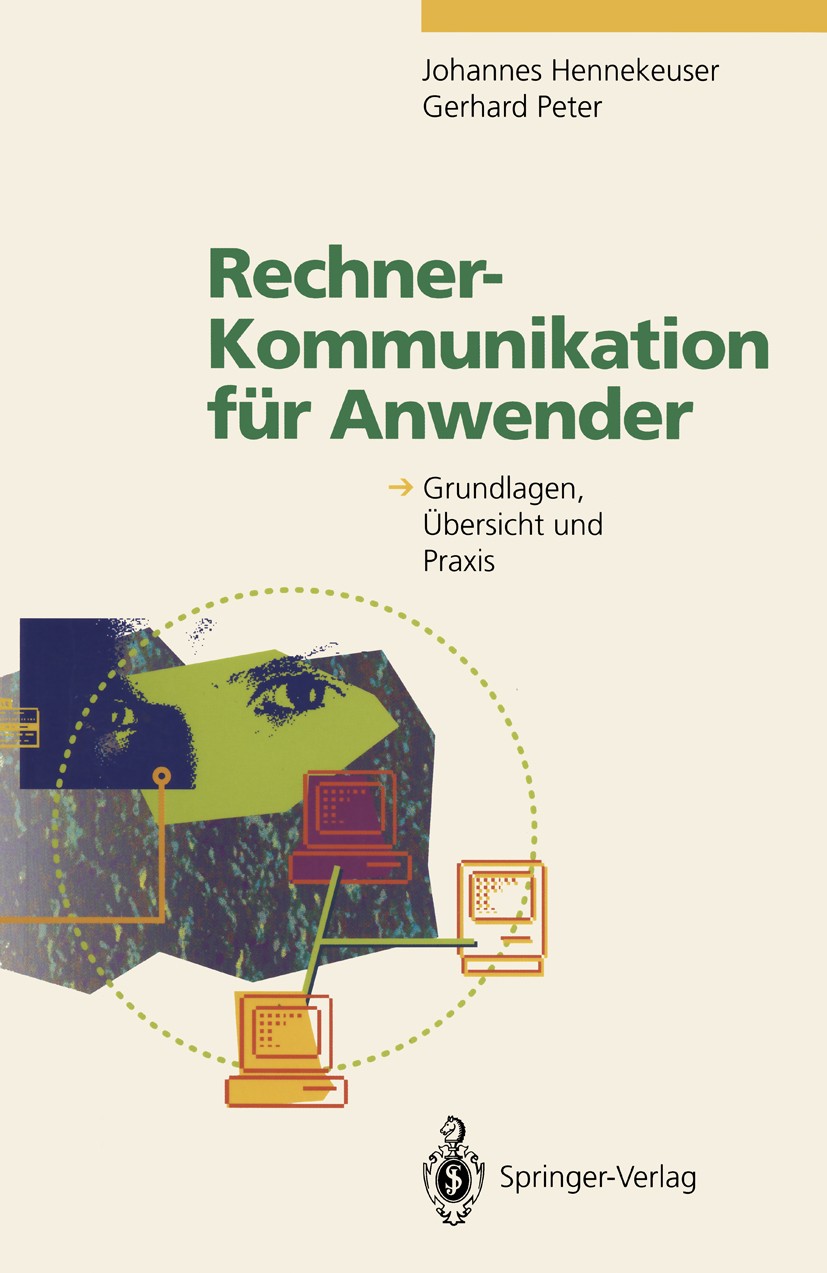 Titlebook: Rechner-Kommunikation für Anwender; Grundlagen, Übersich Johannes Hennekeuser,Gerhard Peter Book 1994 Springer-Verlag Berlin Heidelberg 199 Titlebook: Rechner-Kommunikation für Anwender; Grundlagen, Übersich Johannes Hennekeuser,Gerhard Peter Book 1994 Springer-Verlag Berlin Heidelberg 199