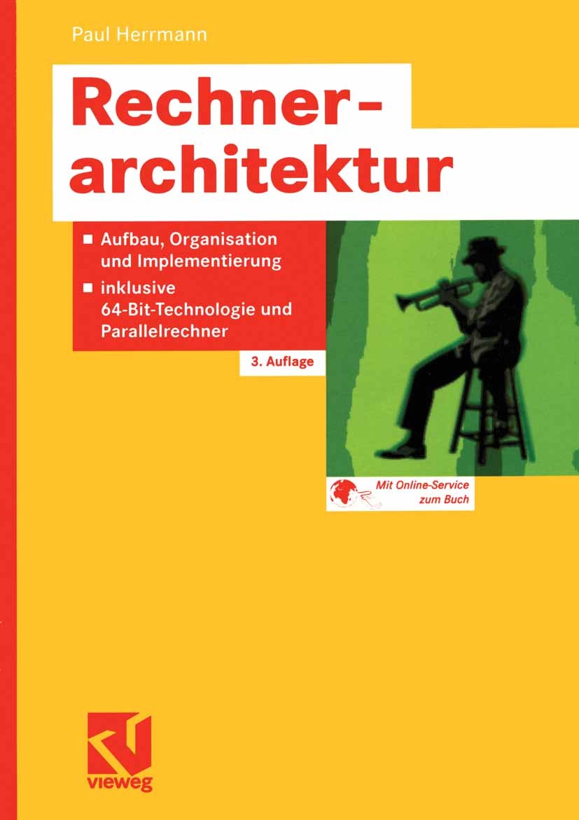 Titlebook: Rechnerarchitektur; Aufbau, Organisation Paul Herrmann Book 20023rd edition Friedr. Vieweg & Sohn Verlagsgesellschaft mbH, Braunschweig/Wie Titlebook: Rechnerarchitektur; Aufbau, Organisation Paul Herrmann Book 20023rd edition Friedr. Vieweg & Sohn Verlagsgesellschaft mbH, Braunschweig/Wie
