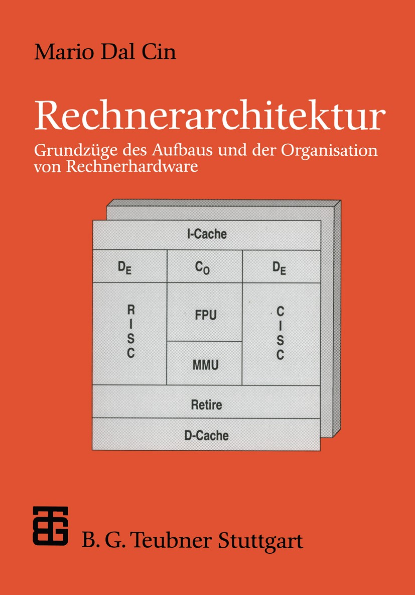 Titlebook: Rechnerarchitektur; Grundzüge des Aufbau Mario Cin Book 1996 Springer Fachmedien Wiesbaden 1996 Architektur.Einheit.Entwicklung.Fortschritt Titlebook: Rechnerarchitektur; Grundzüge des Aufbau Mario Cin Book 1996 Springer Fachmedien Wiesbaden 1996 Architektur.Einheit.Entwicklung.Fortschritt
