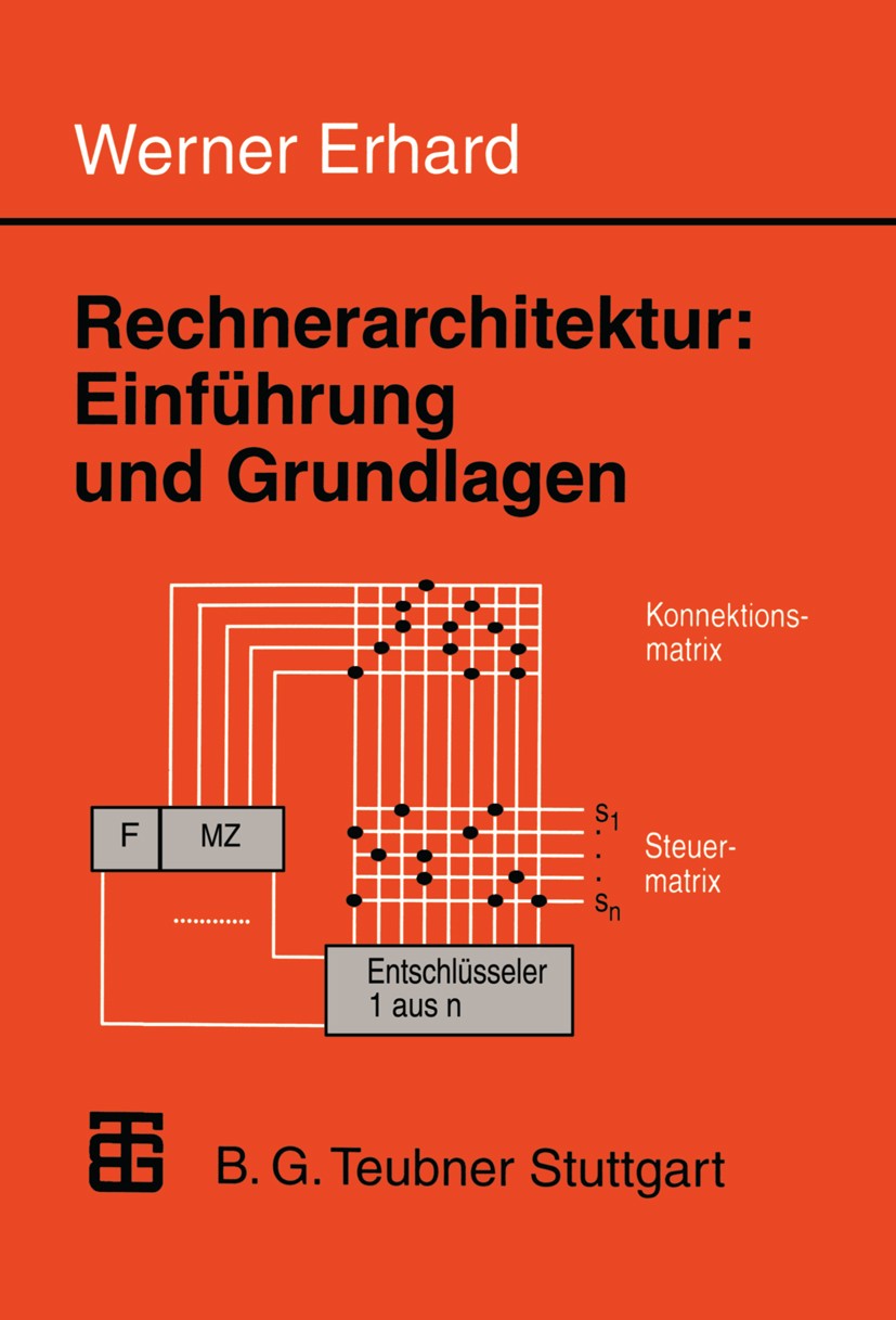 Titlebook: Rechnerarchitektur: Einführung und Grundlagen; Werner Erhard Book 1995 Springer Fachmedien Wiesbaden 1995 Architektur.Computer.Einheit.Ent Titlebook: Rechnerarchitektur: Einführung und Grundlagen; Werner Erhard Book 1995 Springer Fachmedien Wiesbaden 1995 Architektur.Computer.Einheit.Ent