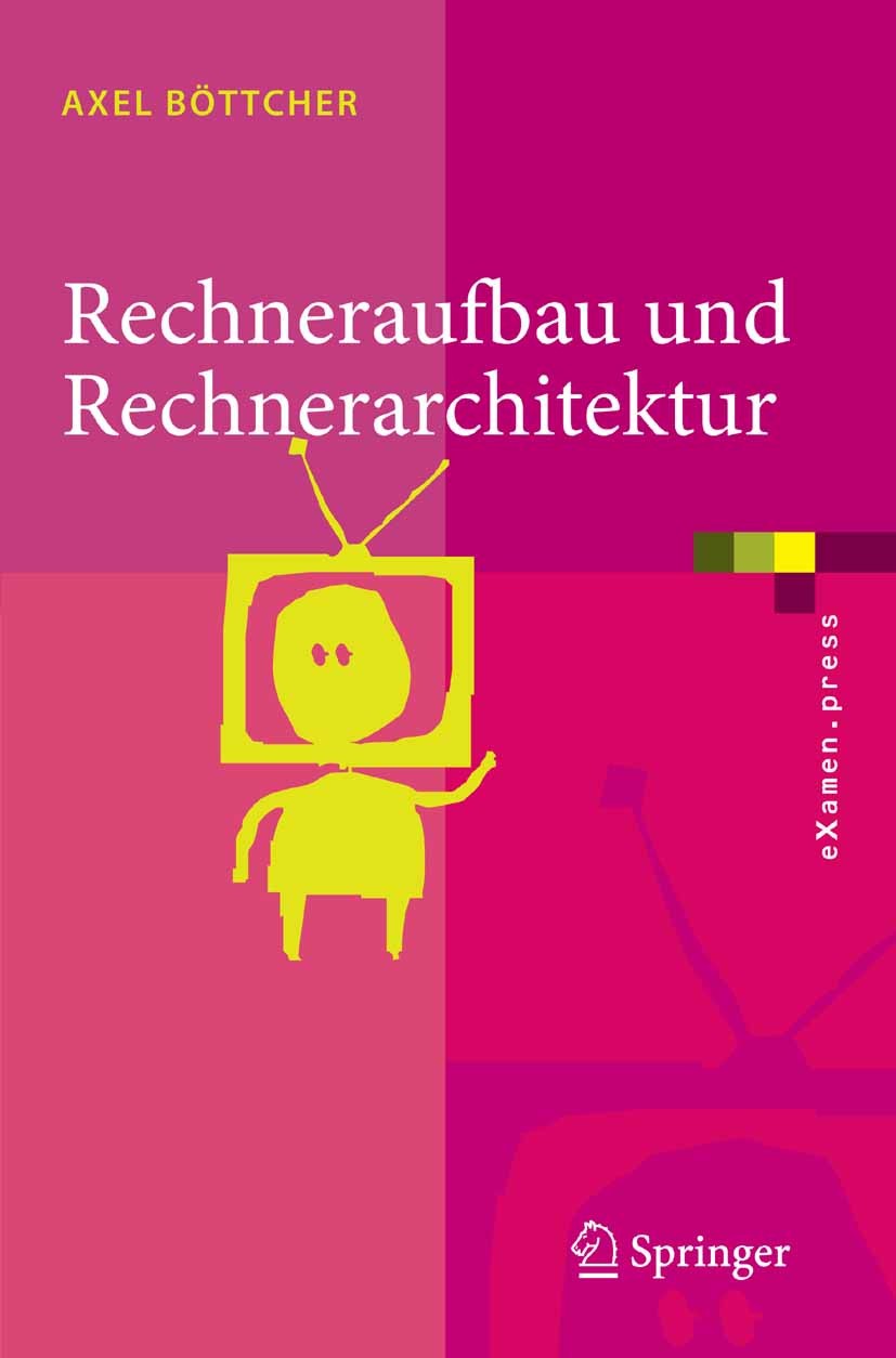 Titlebook: Rechneraufbau und Rechnerarchitektur; Axel Böttcher Textbook 2006 Springer-Verlag Berlin Heidelberg 2006 Architektur.Busse.Leistungsmessun Titlebook: Rechneraufbau und Rechnerarchitektur; Axel Böttcher Textbook 2006 Springer-Verlag Berlin Heidelberg 2006 Architektur.Busse.Leistungsmessun