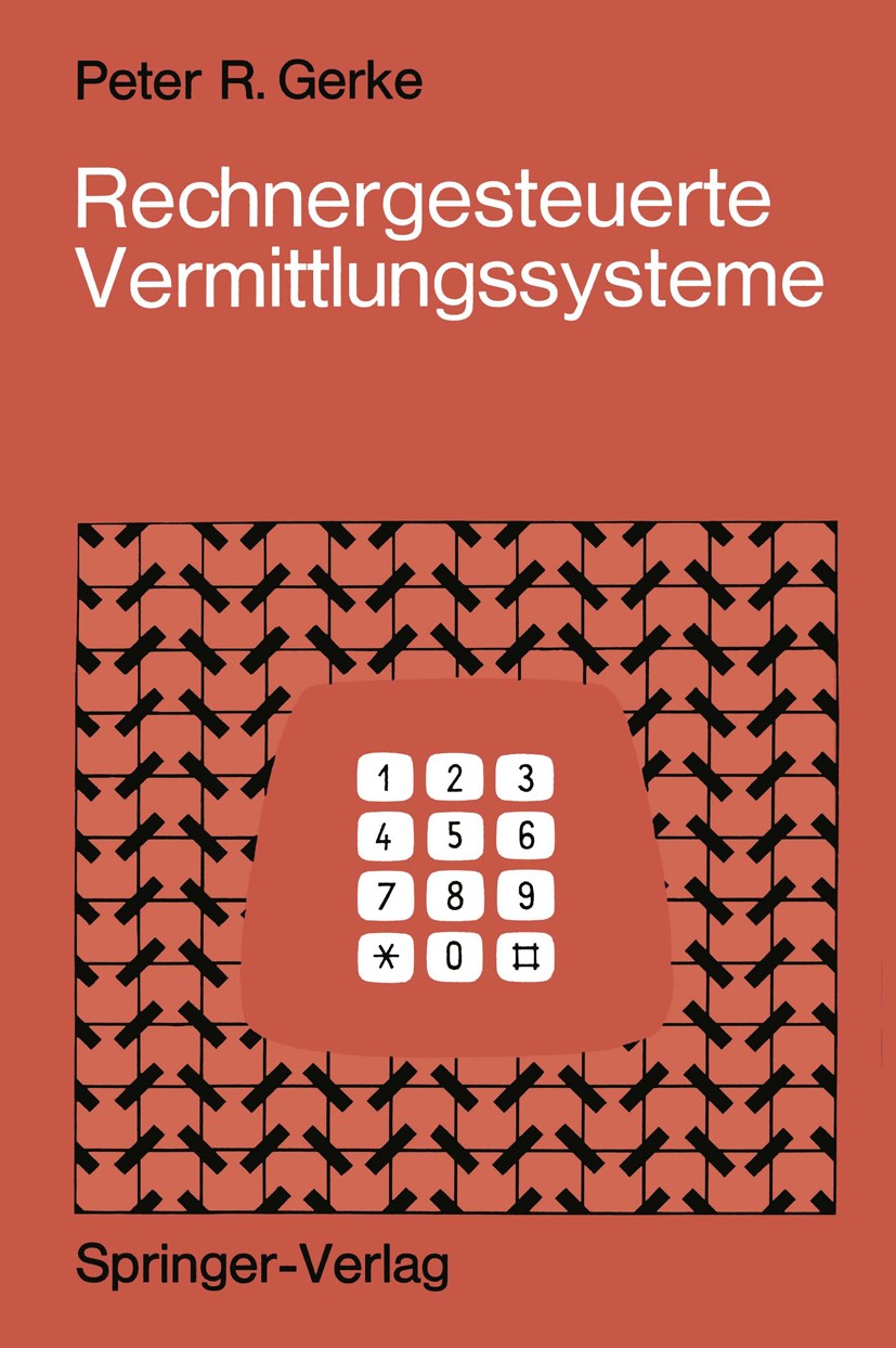 Titlebook: Rechnergesteuerte Vermittlungssysteme; Peter R. Gerke Book 1972 Springer-Verlag, Berlin/Heidelberg 1972 Datenverarbeitung.Fernsprechvermit Titlebook: Rechnergesteuerte Vermittlungssysteme; Peter R. Gerke Book 1972 Springer-Verlag, Berlin/Heidelberg 1972 Datenverarbeitung.Fernsprechvermit
