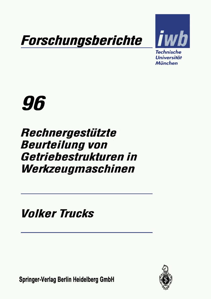 Titlebook: Rechnergestützte Beurteilung von Getriebestrukturen in Werkzeugmaschinen; Volker Trucks Book 1996 Springer-Verlag Berlin Heidelberg 1996 D Titlebook: Rechnergestützte Beurteilung von Getriebestrukturen in Werkzeugmaschinen; Volker Trucks Book 1996 Springer-Verlag Berlin Heidelberg 1996 D