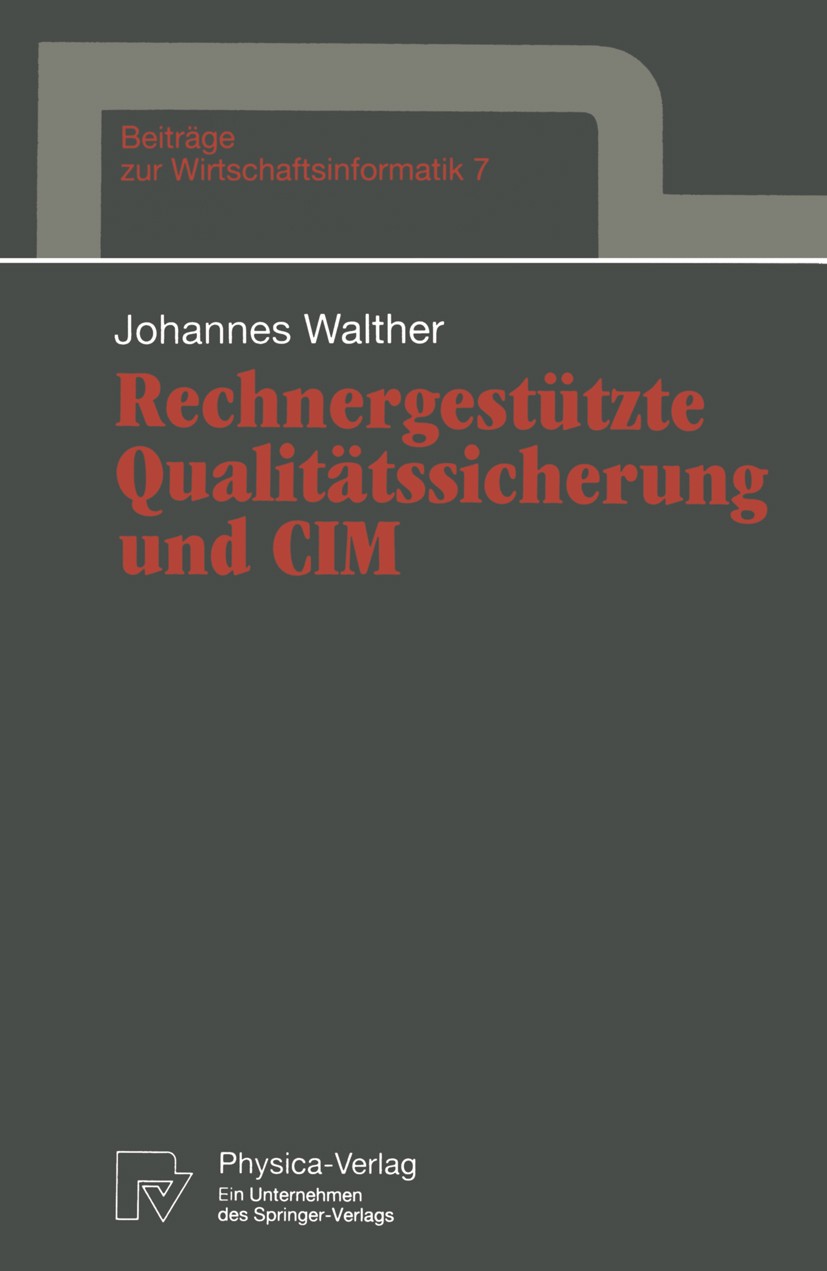 Titlebook: Rechnergestützte Qualitätssicherung und CIM; Johannes Walther Book 1993 Physica-Verlag Heidelberg 1993 Implementierung.Kalkulation.Kostenr Titlebook: Rechnergestützte Qualitätssicherung und CIM; Johannes Walther Book 1993 Physica-Verlag Heidelberg 1993 Implementierung.Kalkulation.Kostenr