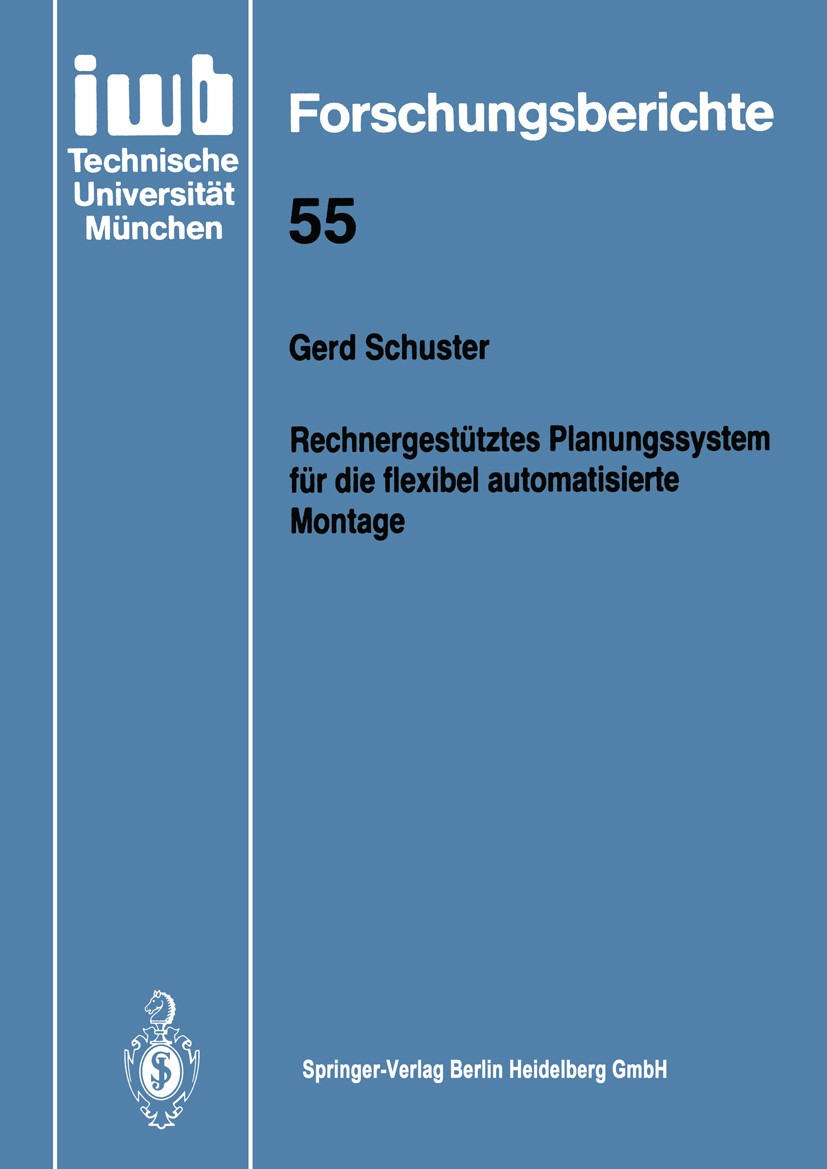 Titlebook: Rechnergestütztes Planungssystem für die flexibel automatisierte Montage; Gerd Schuster Book 1992 Springer-Verlag Berlin Heidelberg 1992 A Titlebook: Rechnergestütztes Planungssystem für die flexibel automatisierte Montage; Gerd Schuster Book 1992 Springer-Verlag Berlin Heidelberg 1992 A