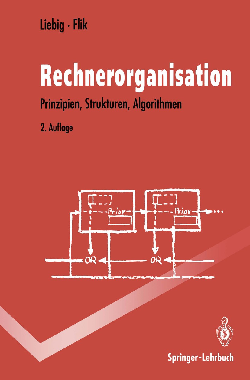 Titlebook: Rechnerorganisation; Prinzipien, Struktur Hans Liebig,Thomas Flik Textbook 19932nd edition Springer-Verlag Berlin Heidelberg 1993 Assembler Titlebook: Rechnerorganisation; Prinzipien, Struktur Hans Liebig,Thomas Flik Textbook 19932nd edition Springer-Verlag Berlin Heidelberg 1993 Assembler