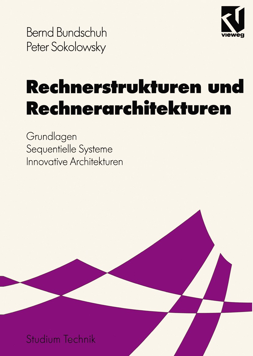Titlebook: Rechnerstrukturen und Rechnerarchitekturen; Grundlagen — Sequent Bernd Bundschuh,Peter Sokolowsky Textbook 1996Latest edition Friedr. Viewe Titlebook: Rechnerstrukturen und Rechnerarchitekturen; Grundlagen — Sequent Bernd Bundschuh,Peter Sokolowsky Textbook 1996Latest edition Friedr. Viewe