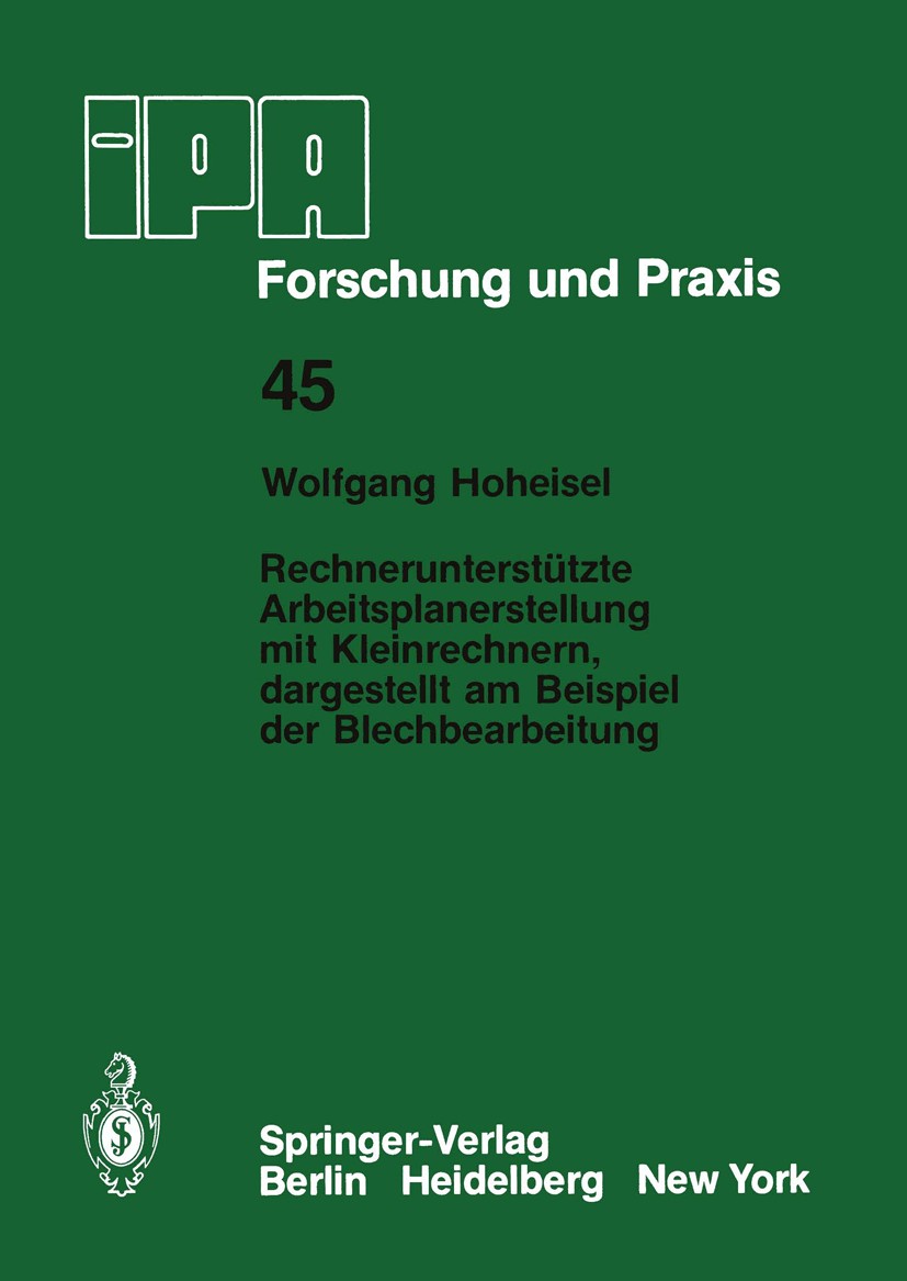 Titlebook: Rechnerunterstützte Arbeitsplanerstellung mit Kleinrechnern, dargestellt am Beispiel der Blechbearbe; Wolfgang Hoheisel Book 1981 Springer Titlebook: Rechnerunterstützte Arbeitsplanerstellung mit Kleinrechnern, dargestellt am Beispiel der Blechbearbe; Wolfgang Hoheisel Book 1981 Springer