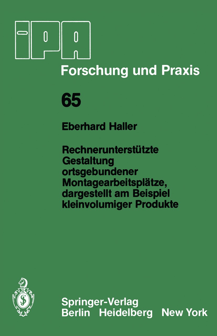 Titlebook: Rechnerunterstützte Gestaltung ortsgebundener Montagearbeitsplätze, dargestellt am Beispiel kleinvol; Eberhard Haller Book 1982 Springer-V Titlebook: Rechnerunterstützte Gestaltung ortsgebundener Montagearbeitsplätze, dargestellt am Beispiel kleinvol; Eberhard Haller Book 1982 Springer-V