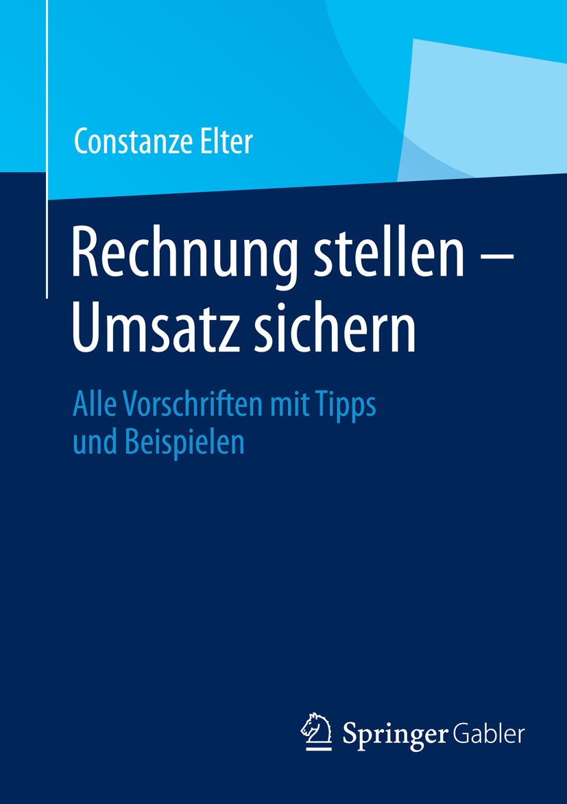 Titlebook: Rechnung stellen - Umsatz sichern; Alle Vorschriften mi Constanze Elter Book 20141st edition Springer Fachmedien Wiesbaden 2014 Betriebsprü Titlebook: Rechnung stellen - Umsatz sichern; Alle Vorschriften mi Constanze Elter Book 20141st edition Springer Fachmedien Wiesbaden 2014 Betriebsprü
