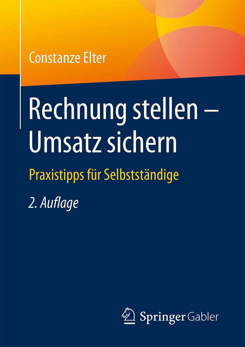Titlebook: Rechnung stellen - Umsatz sichern; Praxistipps für Selb Constanze Elter Book 20182nd edition Springer Fachmedien Wiesbaden GmbH 2018 Betrie Titlebook: Rechnung stellen - Umsatz sichern; Praxistipps für Selb Constanze Elter Book 20182nd edition Springer Fachmedien Wiesbaden GmbH 2018 Betrie