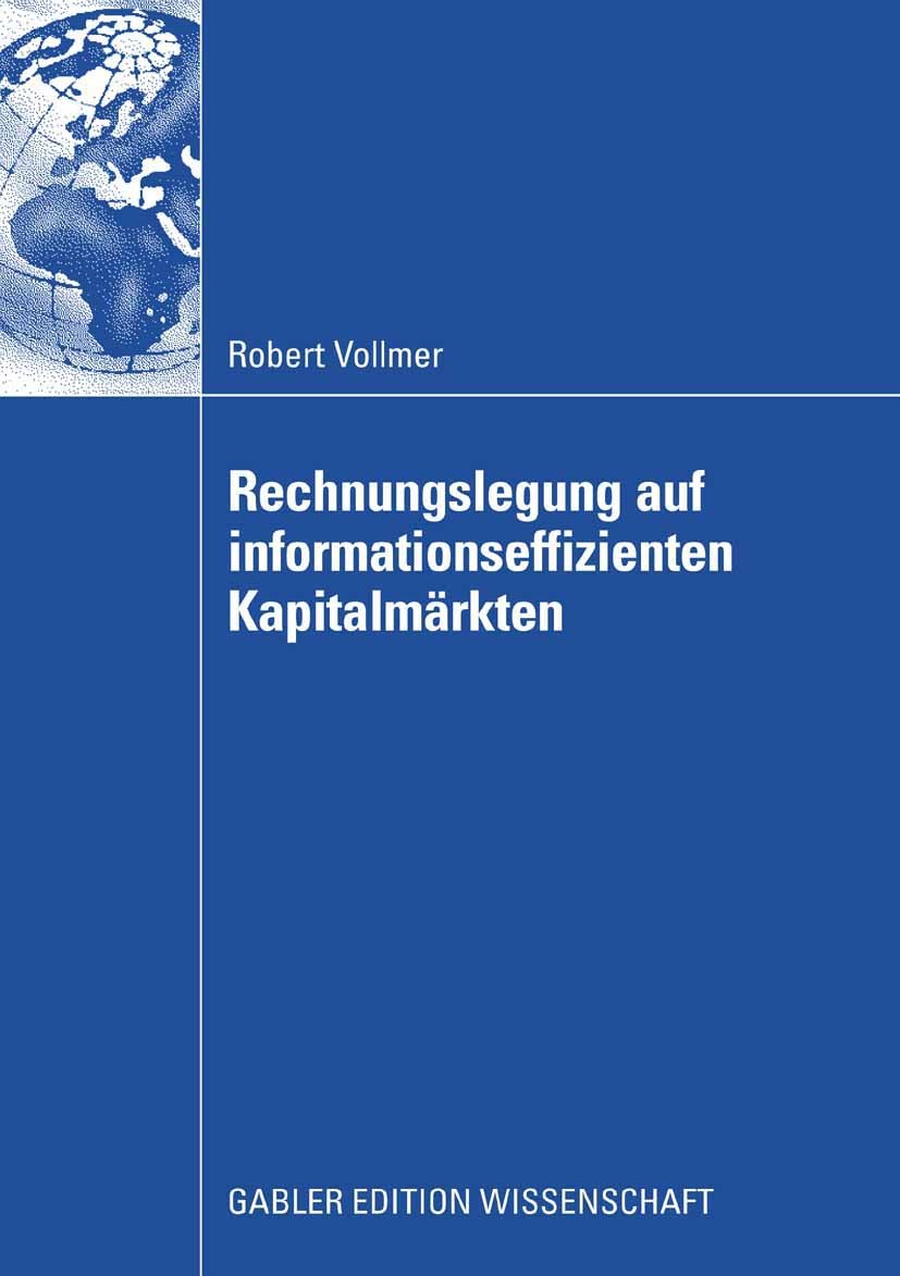 Titlebook: Rechnungslegung auf informationseffizienten Kapitalmärkten; Robert Vollmer Book 2008 Gabler Verlag | Springer Fachmedien Wiesbaden GmbH, W Titlebook: Rechnungslegung auf informationseffizienten Kapitalmärkten; Robert Vollmer Book 2008 Gabler Verlag | Springer Fachmedien Wiesbaden GmbH, W