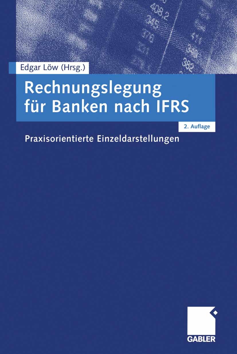 Titlebook: Rechnungslegung für Banken nach IFRS; Praxisorientierte Ei Edgar Löw (Leiter, Honorarprofessor) Book 2005Latest edition Springer Fachmedien Titlebook: Rechnungslegung für Banken nach IFRS; Praxisorientierte Ei Edgar Löw (Leiter, Honorarprofessor) Book 2005Latest edition Springer Fachmedien