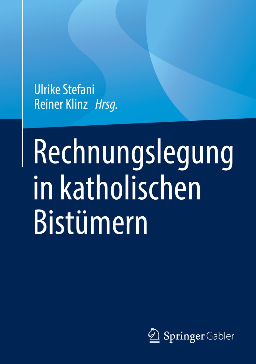 Titlebook: Rechnungslegung in katholischen Bistümern; Ulrike Stefani,Reiner Klinz Book 2019 Springer Fachmedien Wiesbaden GmbH, ein Teil von Springer Titlebook: Rechnungslegung in katholischen Bistümern; Ulrike Stefani,Reiner Klinz Book 2019 Springer Fachmedien Wiesbaden GmbH, ein Teil von Springer