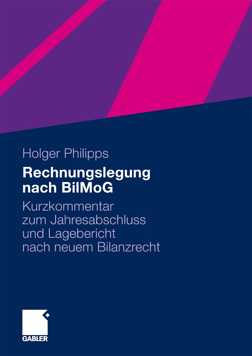 Titlebook: Rechnungslegung nach BilMoG; Kurzkommentar zum Ja Holger Philipps Book 2010 Gabler Verlag | Springer Fachmedien Wiesbaden GmbH, Wiesbaden 2 Titlebook: Rechnungslegung nach BilMoG; Kurzkommentar zum Ja Holger Philipps Book 2010 Gabler Verlag | Springer Fachmedien Wiesbaden GmbH, Wiesbaden 2