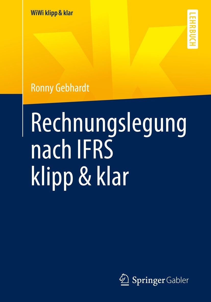 Titlebook: Rechnungslegung nach IFRS klipp & klar; Ronny Gebhardt Textbook 2022 Springer Fachmedien Wiesbaden GmbH, ein Teil von Springer Nature 2022 Titlebook: Rechnungslegung nach IFRS klipp & klar; Ronny Gebhardt Textbook 2022 Springer Fachmedien Wiesbaden GmbH, ein Teil von Springer Nature 2022
