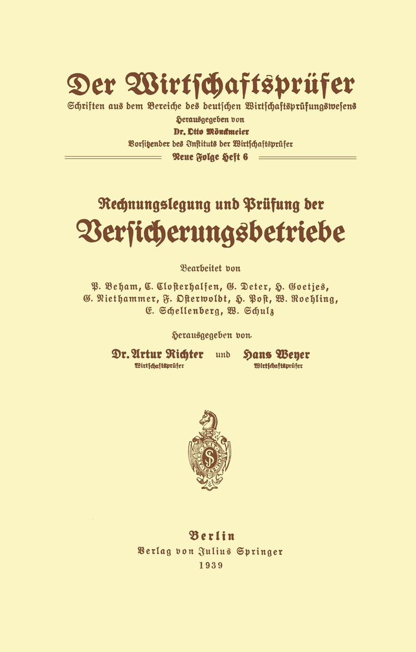 Titlebook: Rechnungslegung und Prüfung der Versicherungsbetriebe; P. Beham,C. Closterhalfen,Hans Weyer (Vorsitzender Book 1939 Springer-Verlag Berlin Titlebook: Rechnungslegung und Prüfung der Versicherungsbetriebe; P. Beham,C. Closterhalfen,Hans Weyer (Vorsitzender Book 1939 Springer-Verlag Berlin