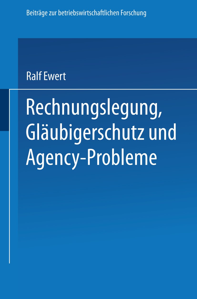 Titlebook: Rechnungslegung, Gläubigerschutz und Agency-Probleme; Ralf Ewert Book 1986 Springer Fachmedien Wiesbaden 1986 Anhang.Bilanz.Bilanztheorie. Titlebook: Rechnungslegung, Gläubigerschutz und Agency-Probleme; Ralf Ewert Book 1986 Springer Fachmedien Wiesbaden 1986 Anhang.Bilanz.Bilanztheorie.