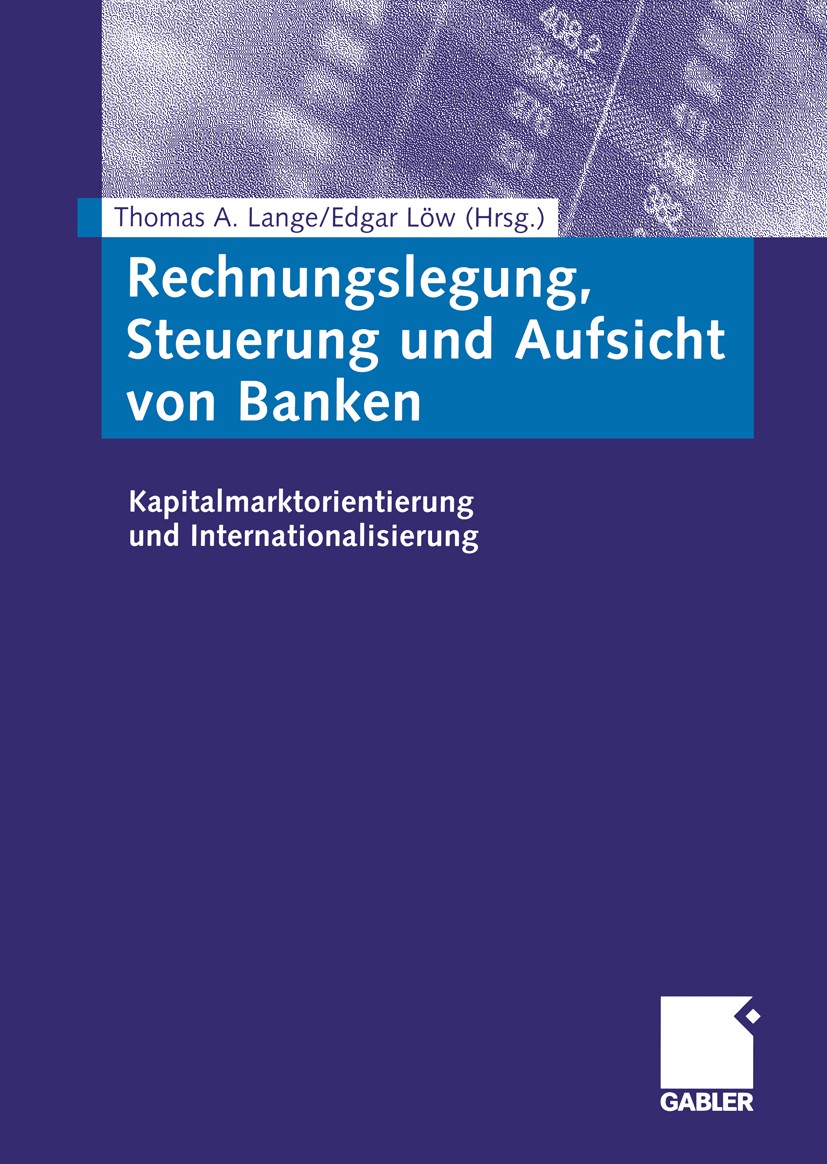 Titlebook: Rechnungslegung, Steuerung und Aufsicht von Banken; Kapitalmarktorientie Thomas A. Lange (Mitglied der Geschäftsleitung Fir Book 2004 Betri Titlebook: Rechnungslegung, Steuerung und Aufsicht von Banken; Kapitalmarktorientie Thomas A. Lange (Mitglied der Geschäftsleitung Fir Book 2004 Betri