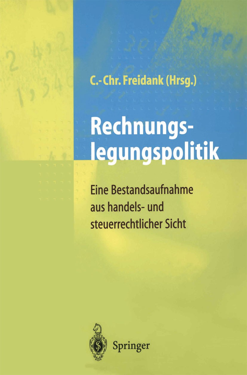 Titlebook: Rechnungslegungspolitik; Eine Bestandsaufnahm Carl-Christian Freidank (Steuerberater),Stefan Rös Book 1998 Springer-Verlag Berlin Heidelber Titlebook: Rechnungslegungspolitik; Eine Bestandsaufnahm Carl-Christian Freidank (Steuerberater),Stefan Rös Book 1998 Springer-Verlag Berlin Heidelber