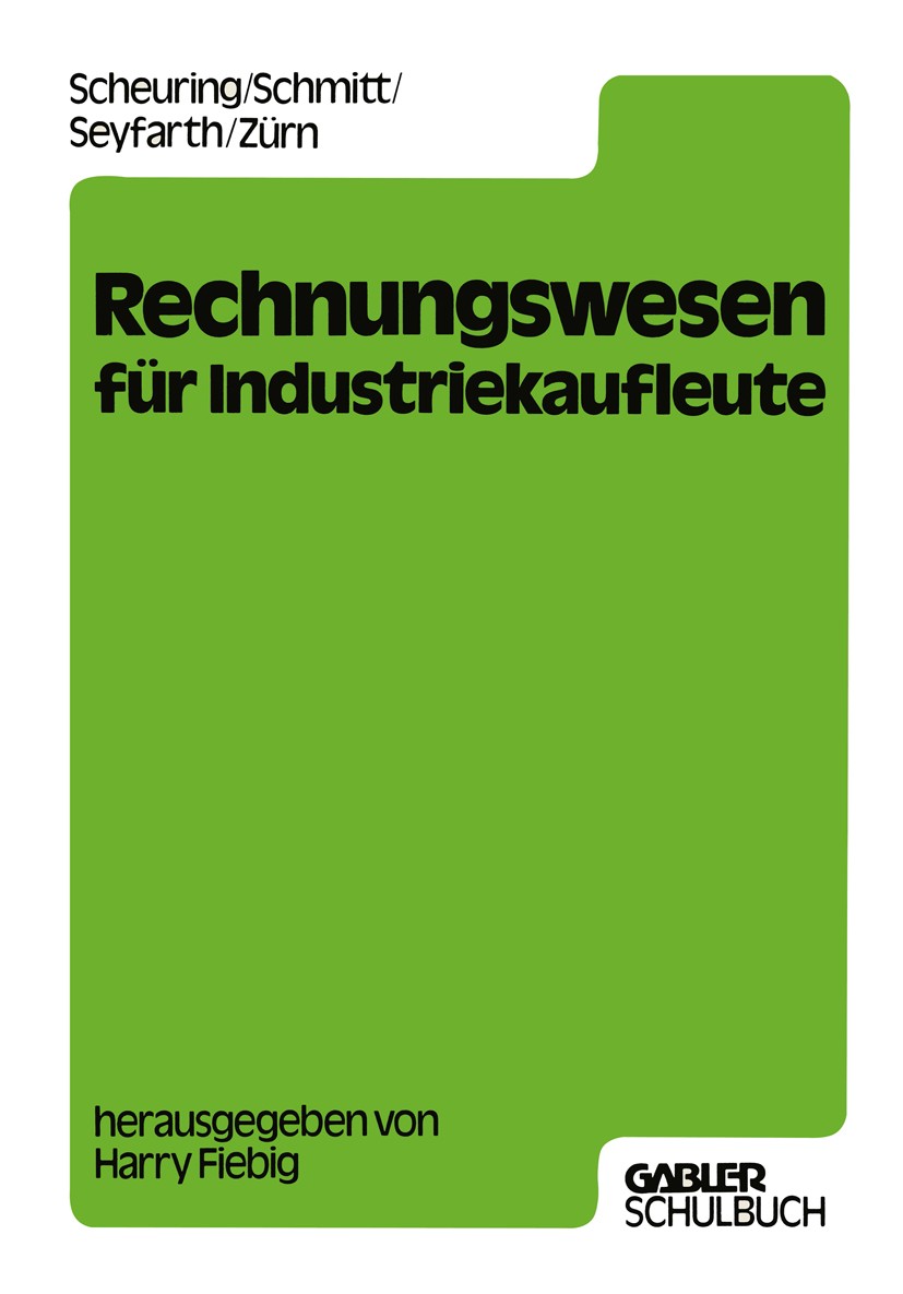 Titlebook: Rechnungswesen für Industriekaufleute;  Franz Scheuring,Hans-Josef Schmitt,Bernd Zürn,Harr Book 1980 Springer Fachmedien Wiesbaden 1980 Bil