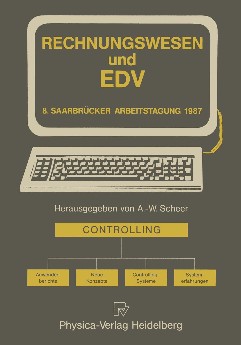 Titlebook: Rechnungswesen und EDV; Controlling · Anwend August-Wilhelm Scheer Conference proceedings 1987Latest edition Springer-Verlag Berlin Heidelb Titlebook: Rechnungswesen und EDV; Controlling · Anwend August-Wilhelm Scheer Conference proceedings 1987Latest edition Springer-Verlag Berlin Heidelb