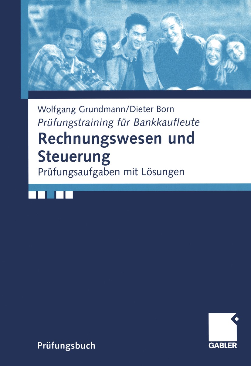 Titlebook: Rechnungswesen und Steuerung; Prüfungsaufgaben mit Wolfgang Grundmann,Dieter Born Textbook 20011st edition Gabler Verlag | Springer Fachmed Titlebook: Rechnungswesen und Steuerung; Prüfungsaufgaben mit Wolfgang Grundmann,Dieter Born Textbook 20011st edition Gabler Verlag | Springer Fachmed