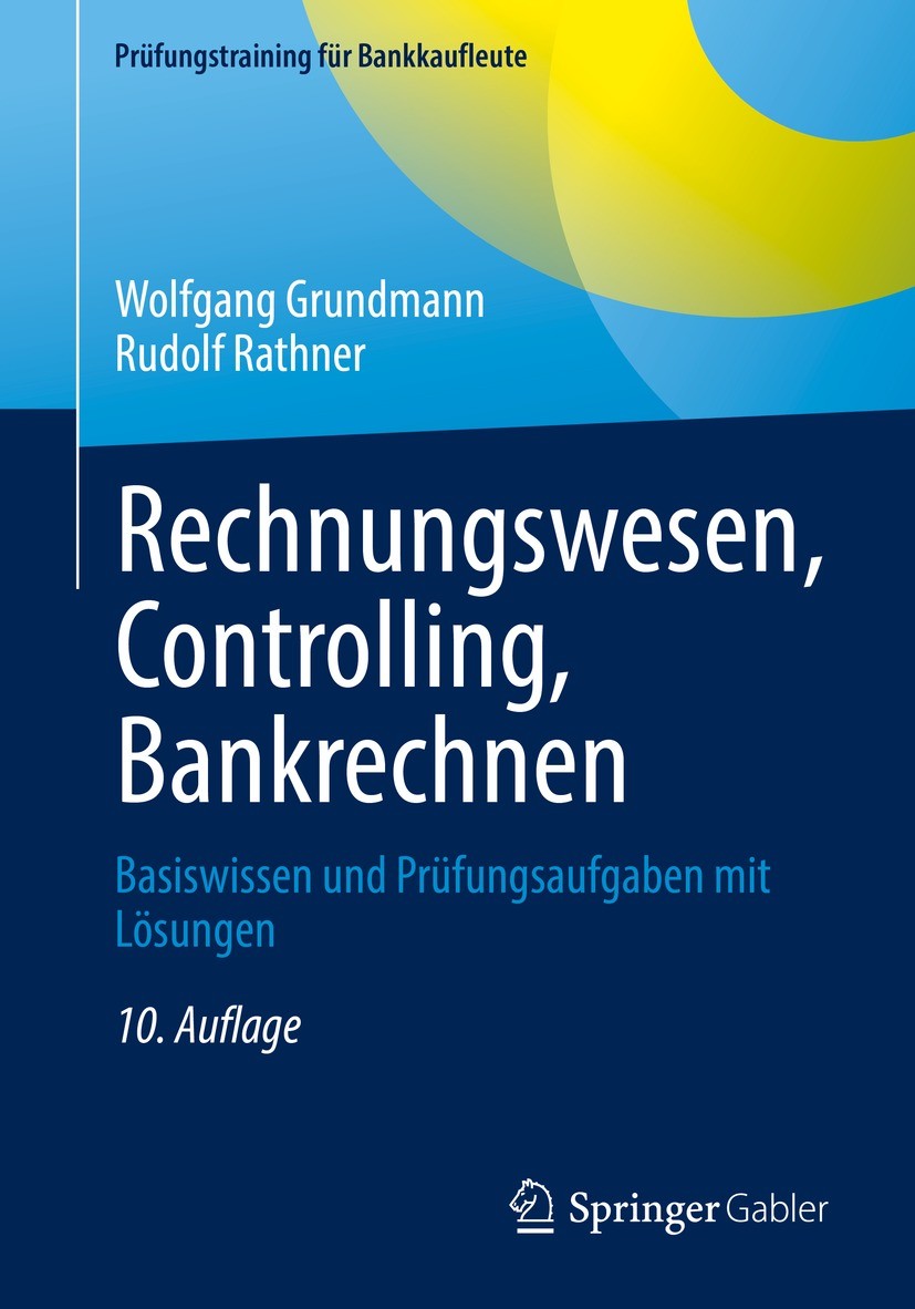 Titlebook: Rechnungswesen, Controlling, Bankrechnen; Basiswissen und Prüf Wolfgang Grundmann,Rudolf Rathner Textbook 202210th edition Springer Fachmed Titlebook: Rechnungswesen, Controlling, Bankrechnen; Basiswissen und Prüf Wolfgang Grundmann,Rudolf Rathner Textbook 202210th edition Springer Fachmed