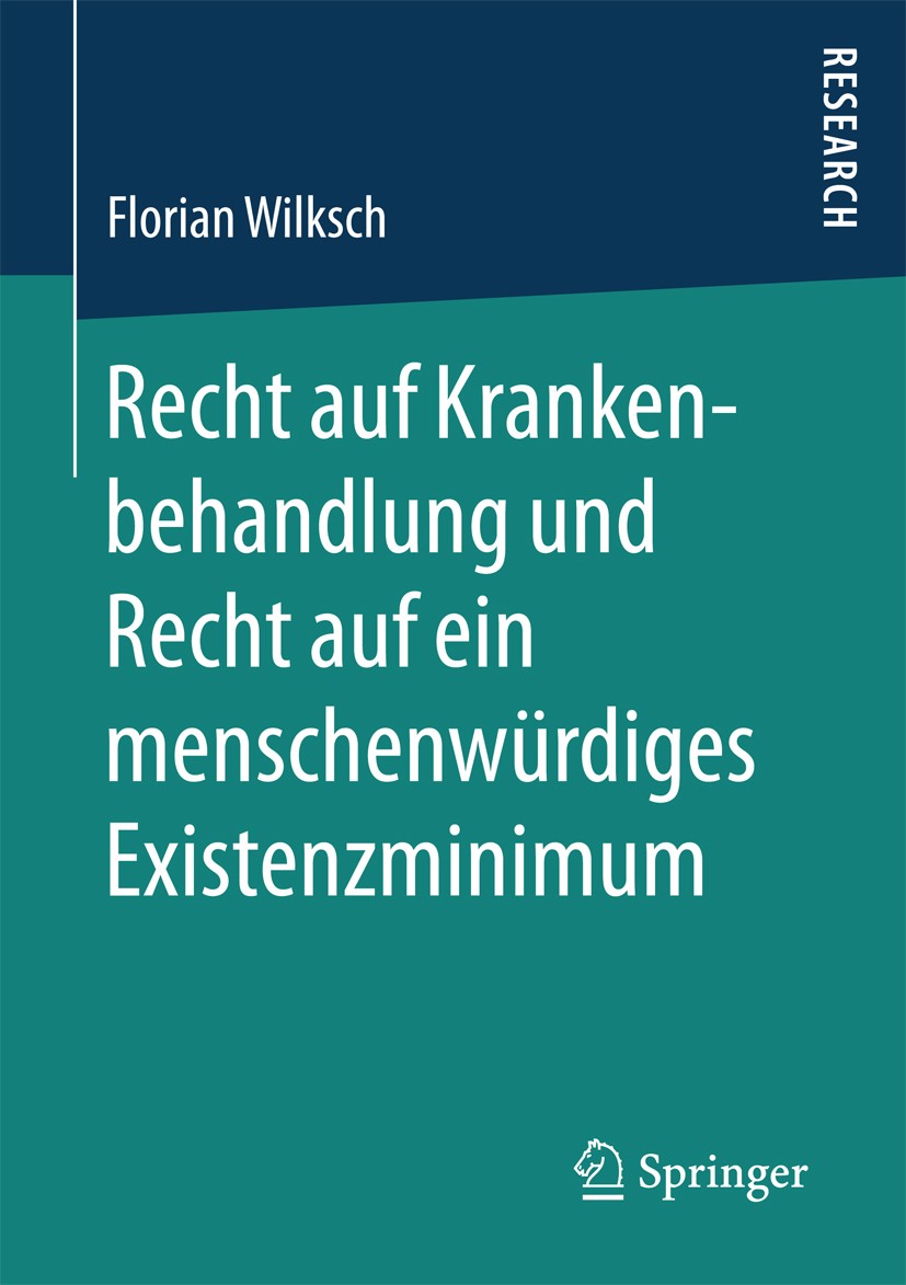 Titlebook: Recht auf Krankenbehandlung und Recht auf ein menschenwürdiges Existenzminimum; Florian Wilksch Book 2017 Springer Fachmedien Wiesbaden Gm Titlebook: Recht auf Krankenbehandlung und Recht auf ein menschenwürdiges Existenzminimum; Florian Wilksch Book 2017 Springer Fachmedien Wiesbaden Gm