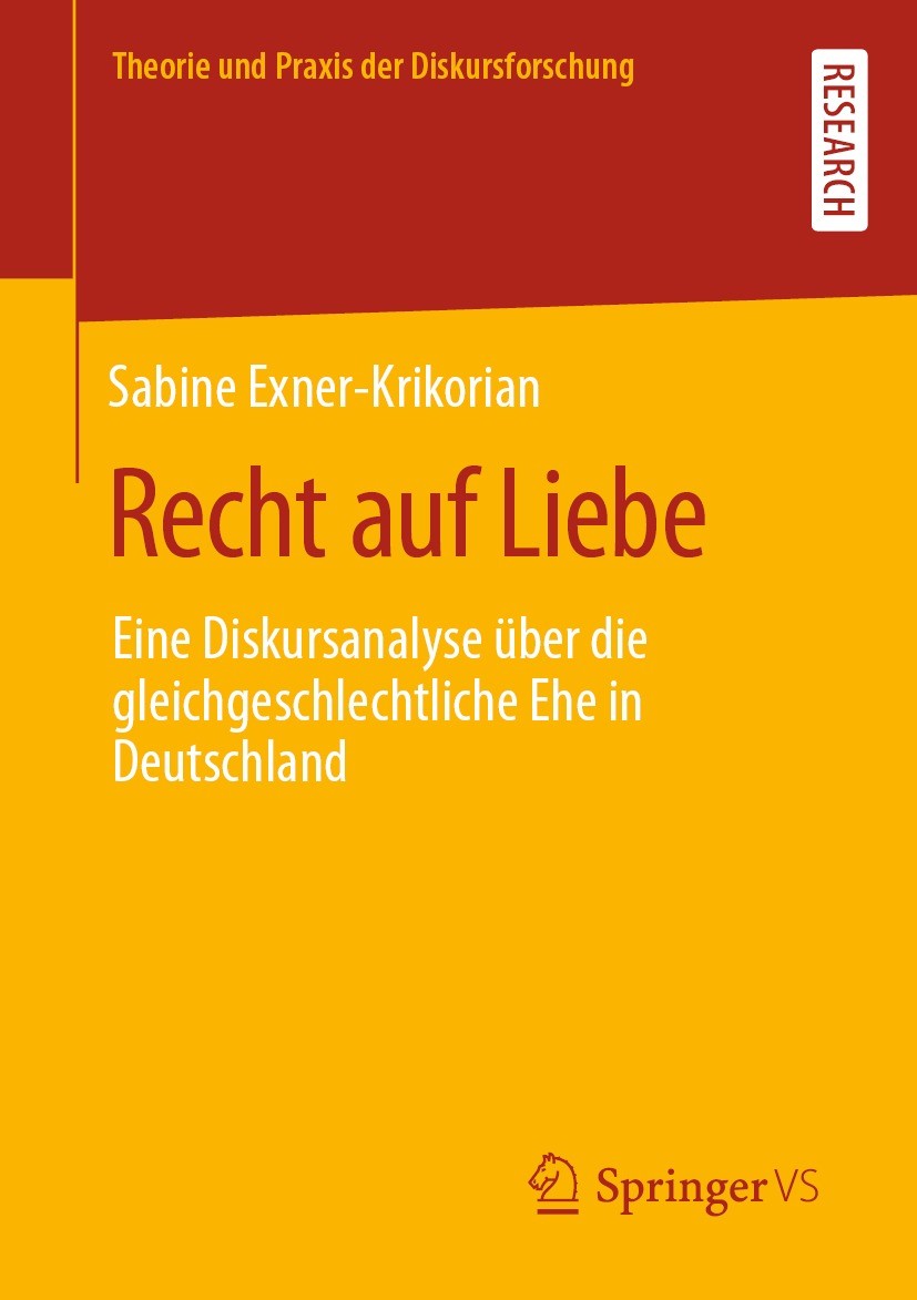 Titlebook: Recht auf Liebe; Eine Diskursanalyse Sabine Exner-Krikorian Book 2022 Der/die Herausgeber bzw. der/die Autor(en), exklusiv lizenziert an S Titlebook: Recht auf Liebe; Eine Diskursanalyse Sabine Exner-Krikorian Book 2022 Der/die Herausgeber bzw. der/die Autor(en), exklusiv lizenziert an S