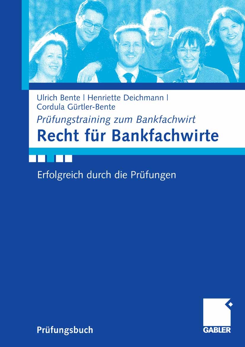 Titlebook: Recht für Bankfachwirte; Erfolgreich durch di Ulrich Bente,Henriette Deichmann,Cordula Gürtler-B Textbook 20071st edition Gabler Verlag | S Titlebook: Recht für Bankfachwirte; Erfolgreich durch di Ulrich Bente,Henriette Deichmann,Cordula Gürtler-B Textbook 20071st edition Gabler Verlag | S