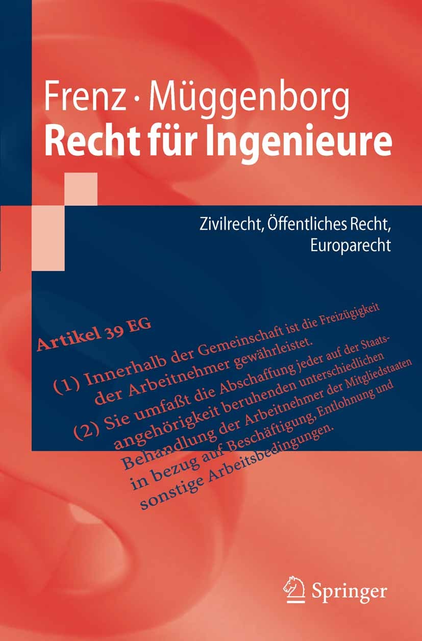 Titlebook: Recht für Ingenieure; Zivilrecht, Öffentli Walter Frenz,Hans-Jürgen Müggenborg Textbook 20081st edition Springer-Verlag Berlin Heidelberg 2 Titlebook: Recht für Ingenieure; Zivilrecht, Öffentli Walter Frenz,Hans-Jürgen Müggenborg Textbook 20081st edition Springer-Verlag Berlin Heidelberg 2
