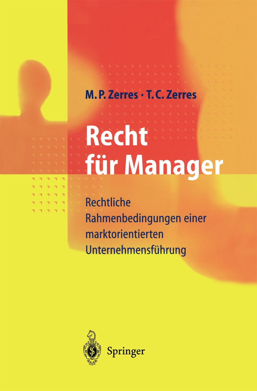 Titlebook: Recht für Manager; Rechtliche Rahmenbed Michael P. Zerres,Thomas C. Zerres Book 1998 Springer-Verlag Berlin Heidelberg 1998 Innovation.Konk Titlebook: Recht für Manager; Rechtliche Rahmenbed Michael P. Zerres,Thomas C. Zerres Book 1998 Springer-Verlag Berlin Heidelberg 1998 Innovation.Konk
