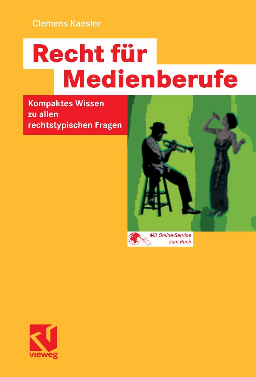 Titlebook: Recht für Medienberufe; Kompaktes Wissen zu Clemens Kaesler Textbook 20071st edition Vieweg+Teubner Verlag | Springer Fachmedien Wiesbaden Titlebook: Recht für Medienberufe; Kompaktes Wissen zu Clemens Kaesler Textbook 20071st edition Vieweg+Teubner Verlag | Springer Fachmedien Wiesbaden