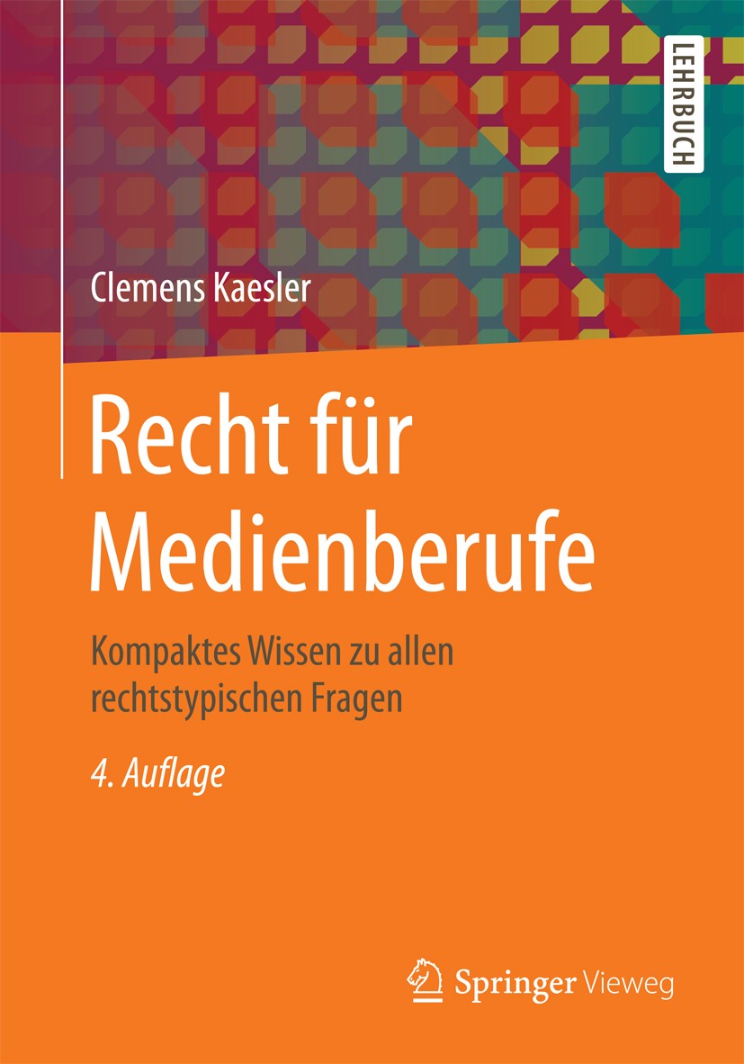 Titlebook: Recht für Medienberufe; Kompaktes Wissen zu Clemens Kaesler Textbook 2016Latest edition Springer Fachmedien Wiesbaden 2016 Datenschutz.Int Titlebook: Recht für Medienberufe; Kompaktes Wissen zu Clemens Kaesler Textbook 2016Latest edition Springer Fachmedien Wiesbaden 2016 Datenschutz.Int