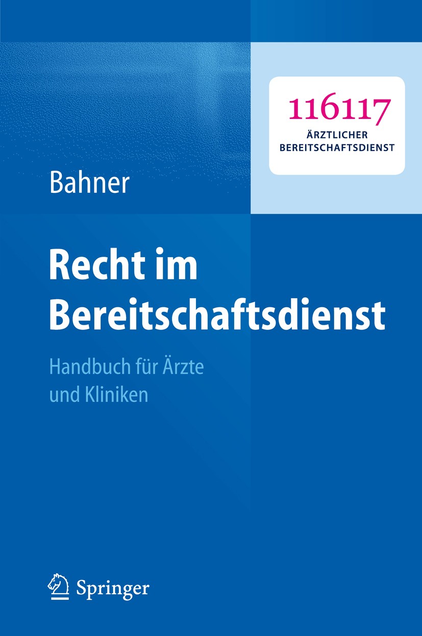 Titlebook: Recht im Bereitschaftsdienst; Handbuch für Ärzte u Beate Bahner Book 20131st edition Springer-Verlag Berlin Heidelberg 2013 Arzthaftung.Ber Titlebook: Recht im Bereitschaftsdienst; Handbuch für Ärzte u Beate Bahner Book 20131st edition Springer-Verlag Berlin Heidelberg 2013 Arzthaftung.Ber