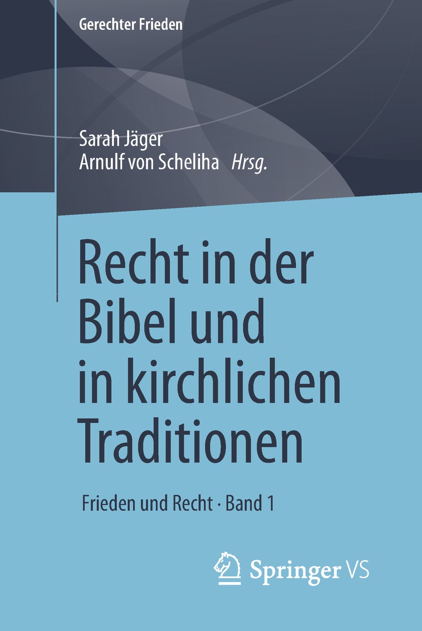 Titlebook: Recht in der Bibel und in kirchlichen Traditionen; Frieden und Recht • Sarah Jäger,Arnulf von Scheliha Book 2018 Springer Fachmedien Wiesb Titlebook: Recht in der Bibel und in kirchlichen Traditionen; Frieden und Recht • Sarah Jäger,Arnulf von Scheliha Book 2018 Springer Fachmedien Wiesb