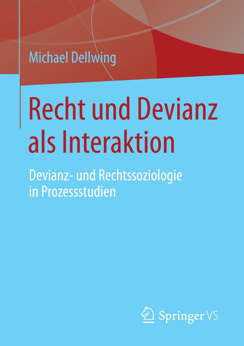 Titlebook: Recht und Devianz als Interaktion; Devianz- und Rechtss Michael Dellwing Book 2015 Springer Fachmedien Wiesbaden 2015 Devianz.Gesellschaftl Titlebook: Recht und Devianz als Interaktion; Devianz- und Rechtss Michael Dellwing Book 2015 Springer Fachmedien Wiesbaden 2015 Devianz.Gesellschaftl