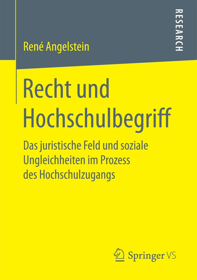 Titlebook: Recht und Hochschulbegriff; Das juristische Feld René Angelstein Book 2017 Springer Fachmedien Wiesbaden GmbH 2017 Rechtssoziologie.Bildung Titlebook: Recht und Hochschulbegriff; Das juristische Feld René Angelstein Book 2017 Springer Fachmedien Wiesbaden GmbH 2017 Rechtssoziologie.Bildung