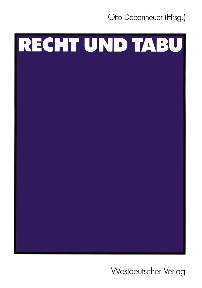 Titlebook: Recht und Tabu; Otto Depenheuer Book 2003 Westdeutscher Verlag/GWV Fachverlage GmbH, Wiesbaden 2003 Gesellschaft.Lebenswelt.Politische Kom Titlebook: Recht und Tabu; Otto Depenheuer Book 2003 Westdeutscher Verlag/GWV Fachverlage GmbH, Wiesbaden 2003 Gesellschaft.Lebenswelt.Politische Kom