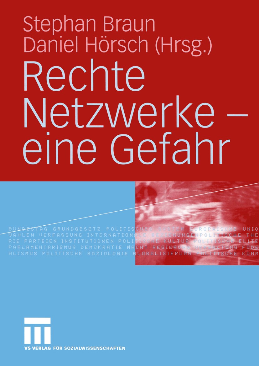 Titlebook: Rechte Netzwerke — eine Gefahr; Stephan Braun,Daniel Hörsch Book 2004 VS Verlag für Sozialwissenschaften/GWV Fachverlage GmbH, Wiesbaden 2 Titlebook: Rechte Netzwerke — eine Gefahr; Stephan Braun,Daniel Hörsch Book 2004 VS Verlag für Sozialwissenschaften/GWV Fachverlage GmbH, Wiesbaden 2