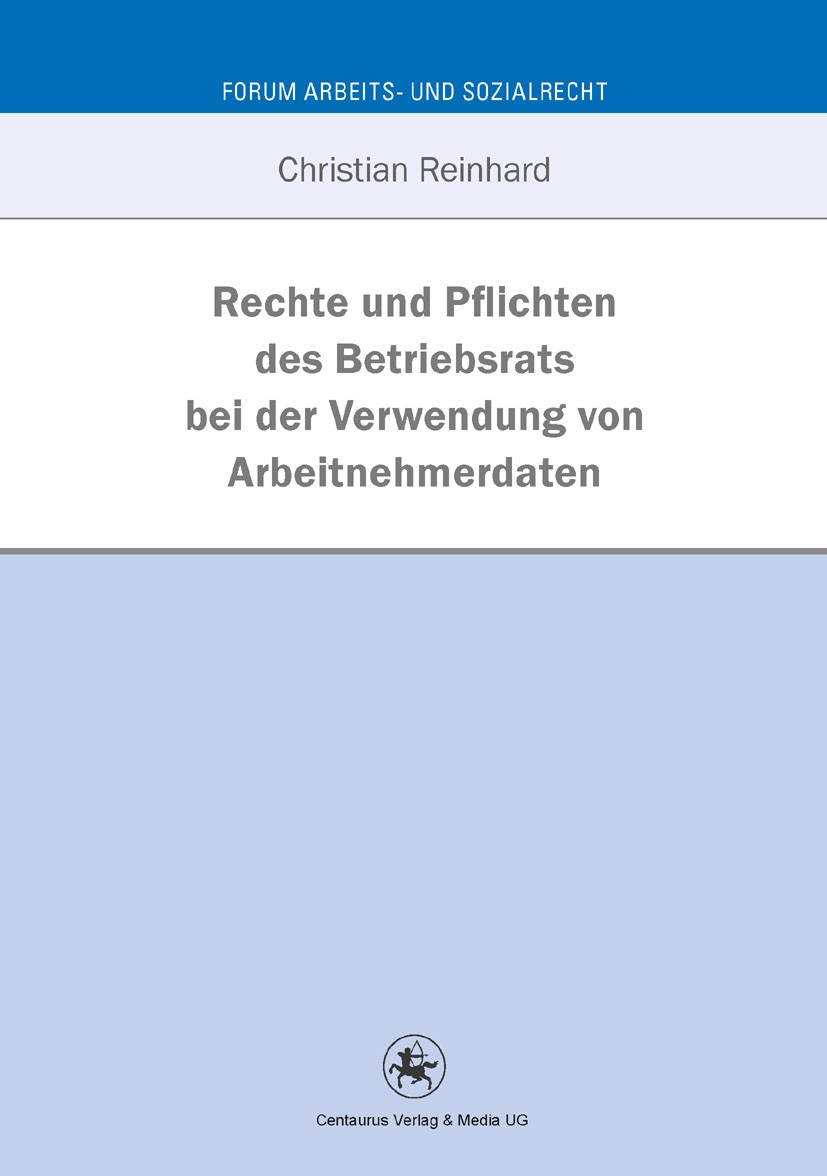 Titlebook: Rechte und Pflichten des Betriebsrats bei der Verwendung von Arbeitnehmerdaten; Eine Untersuchung an Christian Reinhard Book 2012 Centaurus Titlebook: Rechte und Pflichten des Betriebsrats bei der Verwendung von Arbeitnehmerdaten; Eine Untersuchung an Christian Reinhard Book 2012 Centaurus