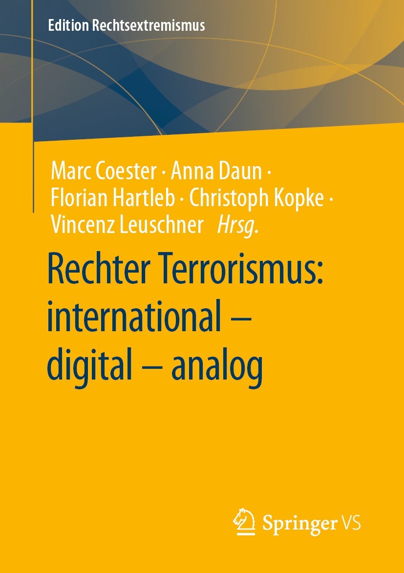 Titlebook: Rechter Terrorismus: international – digital – analog; Marc Coester,Anna Daun,Vincenz Leuschner Book 2023 Der/die Herausgeber bzw. der/die Titlebook: Rechter Terrorismus: international – digital – analog; Marc Coester,Anna Daun,Vincenz Leuschner Book 2023 Der/die Herausgeber bzw. der/die