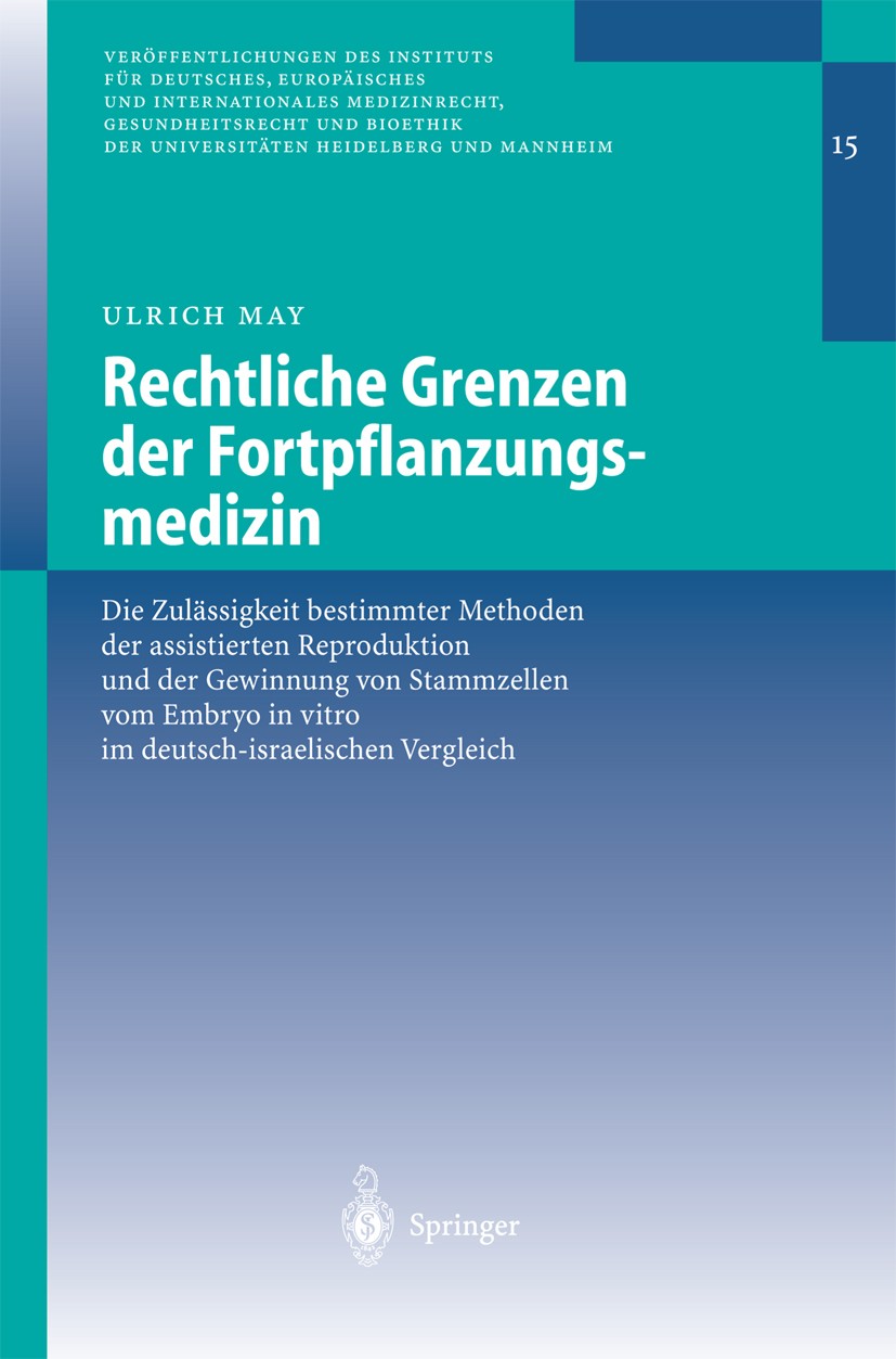 Titlebook: Rechtliche Grenzen der Fortpflanzungsmedizin; Die Zulässigkeit bes Ulrich May Book 2003 Springer-Verlag Berlin Heidelberg 2003 Embryo-Trans Titlebook: Rechtliche Grenzen der Fortpflanzungsmedizin; Die Zulässigkeit bes Ulrich May Book 2003 Springer-Verlag Berlin Heidelberg 2003 Embryo-Trans