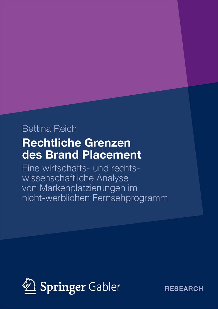 Titlebook: Rechtliche Grenzen des Brand Placement; Eine wirtschafts- un Bettina Reich Book 2013 Springer Fachmedien Wiesbaden 2013 Brand Placement.Mar Titlebook: Rechtliche Grenzen des Brand Placement; Eine wirtschafts- un Bettina Reich Book 2013 Springer Fachmedien Wiesbaden 2013 Brand Placement.Mar