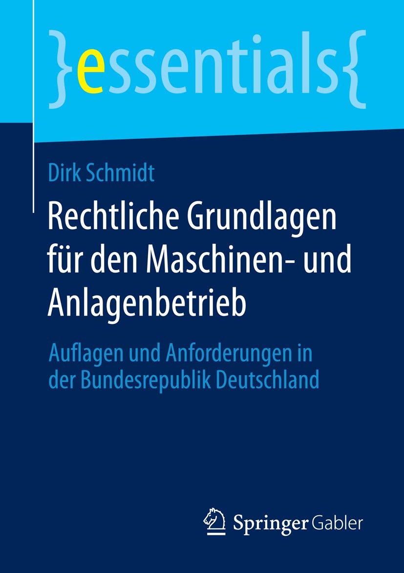 Titlebook: Rechtliche Grundlagen für den Maschinen- und Anlagenbetrieb; Auflagen und Anforde Dirk Schmidt Book 2014 Springer Fachmedien Wiesbaden GmbH Titlebook: Rechtliche Grundlagen für den Maschinen- und Anlagenbetrieb; Auflagen und Anforde Dirk Schmidt Book 2014 Springer Fachmedien Wiesbaden GmbH